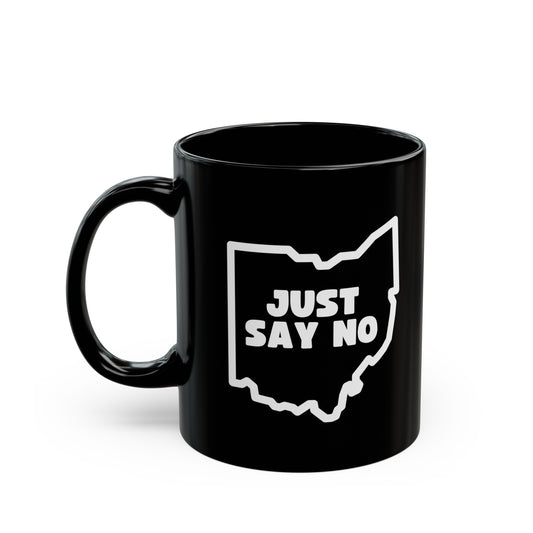 Just Say No to OHIO - 11oz Black Mug