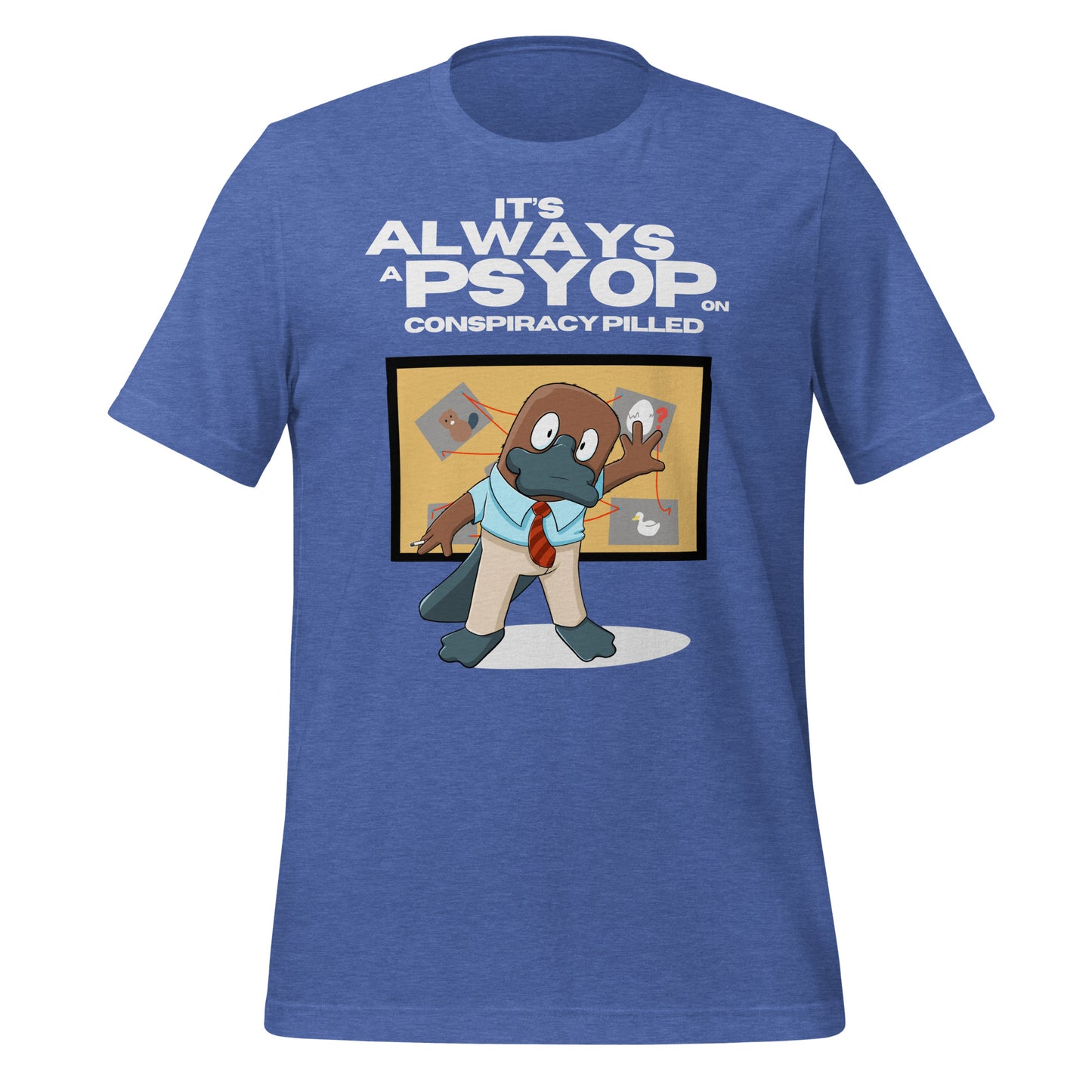 It's Always a Psyop - Unisex T