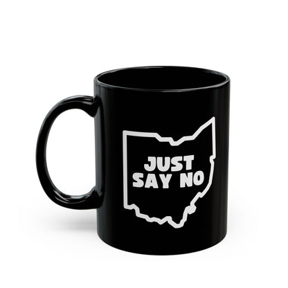 Just Say No to OHIO - 11oz Black Mug